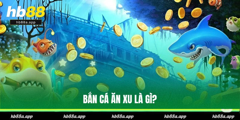 Đôi nét tổng quát về bắn cá ăn xu
