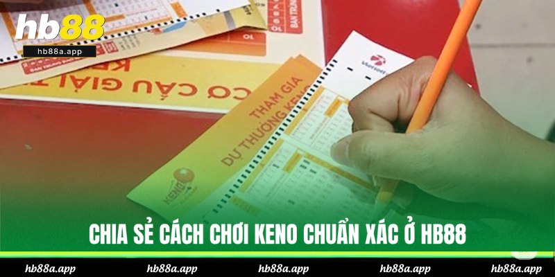 Hướng dẫn cách cược Keno đúng nhất ở HB88