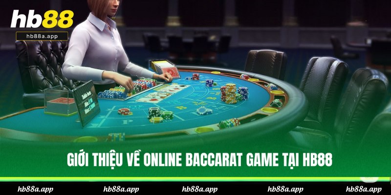 Tổng quan khái quát về online Baccarat game