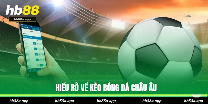 Khái niệm về kèo châu Âu trong bóng đá