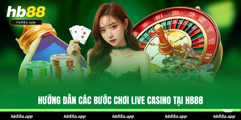 Quy trình cá cược Live Casino HB88 chuẩn xác