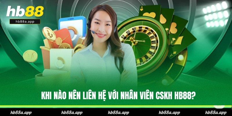 Những trường hợp nên liên hệ HB88