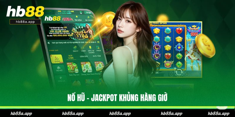 Chơi nổ hũ để nhận jackpot tiền tỷ ở HB88