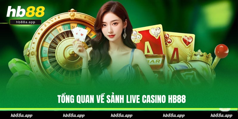 Khái quát về sảnh Live Casino của HB88
