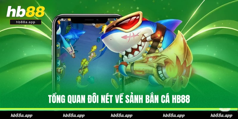 Giới thiệu chung về sảnh bắn cá của HB88